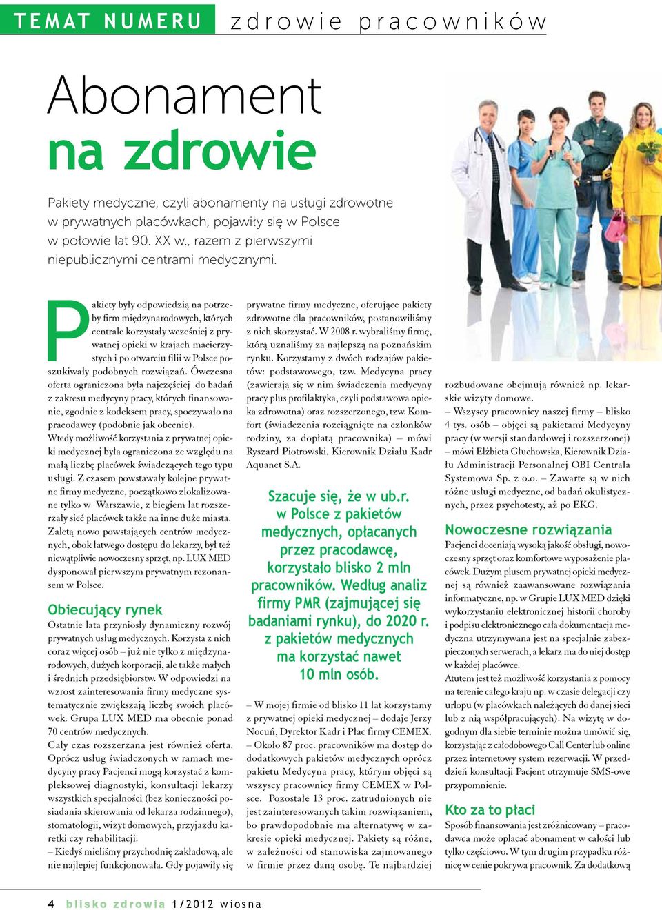 Pakiety były odpowiedzią na potrzeby firm międzynarodowych, których centrale korzystały wcześniej z prywatnej opieki w krajach macierzystych i po otwarciu filii w Polsce poszukiwały podobnych