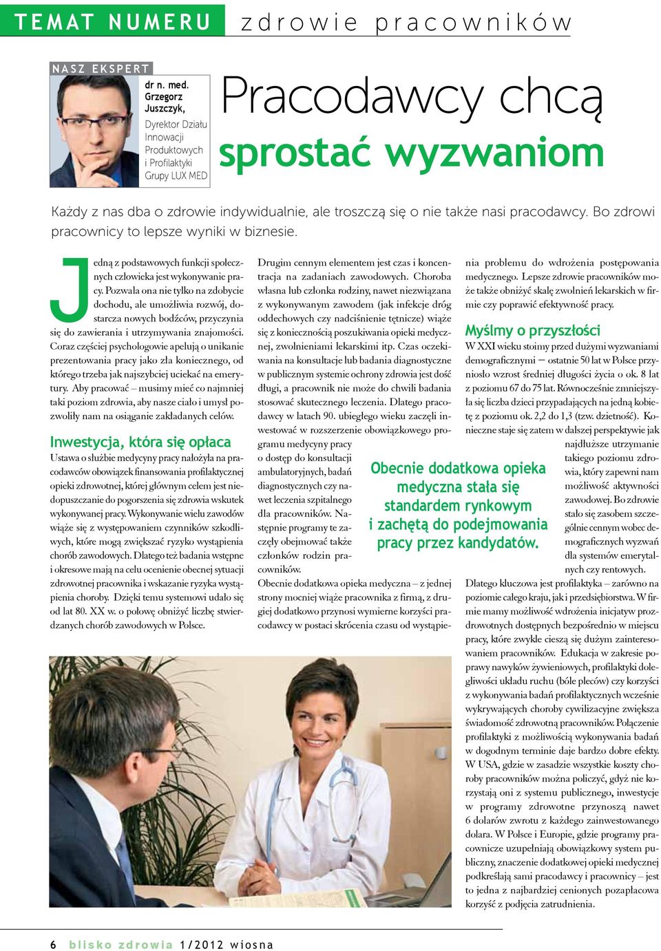 ale troszczą się o nie także nasi pracodawcy. Bo zdrowi pracownicy to lepsze wyniki w biznesie. Jedną z podstawowych funkcji społecznych człowieka jest wykonywanie pracy.