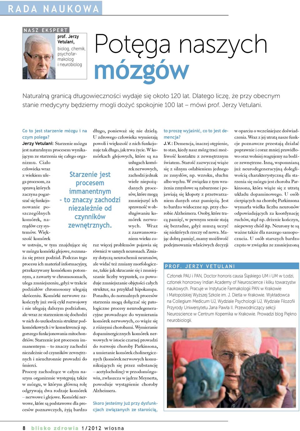 Dlatego liczę, że przy obecnym stanie medycyny będziemy mogli dożyć spokojnie 100 lat mówi prof. Jerzy Vetulani. Co to jest starzenie mózgu i na czym polega?