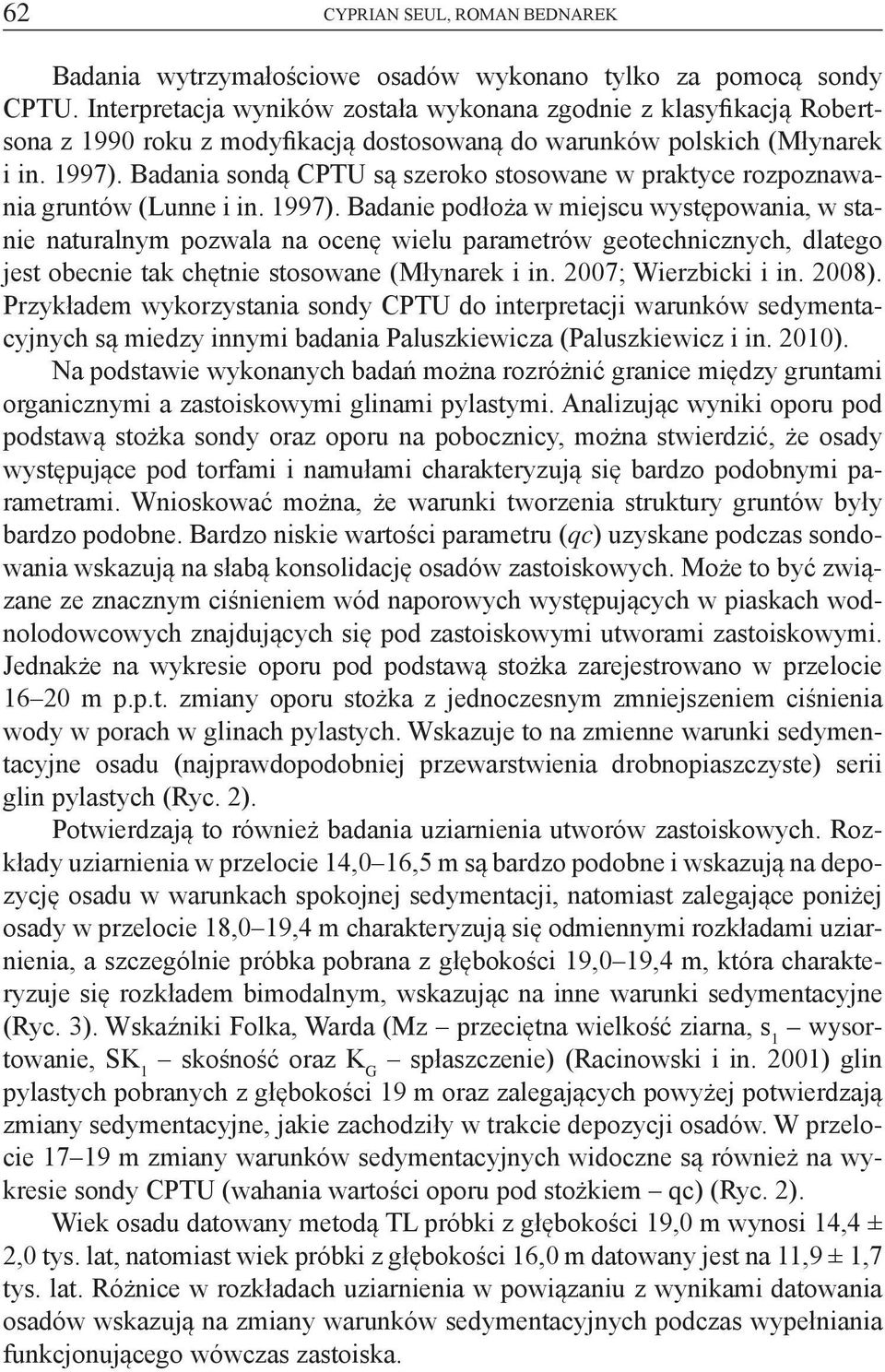 Badania sondą CPTU są szeroko stosowane w praktyce rozpoznawania gruntów (Lunne i in. 1997).