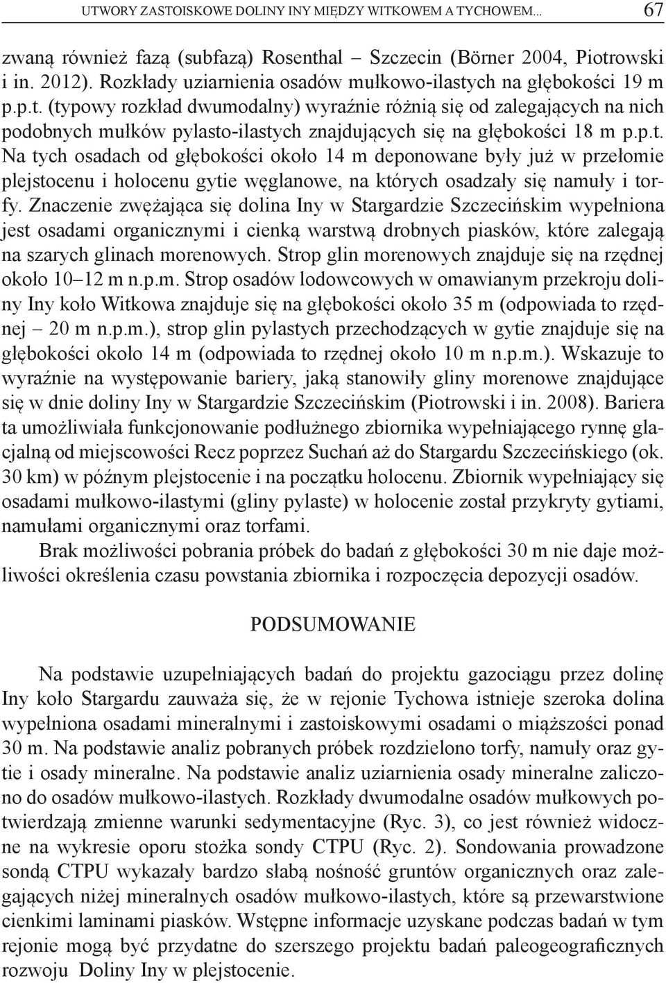 p.t. Na tych osadach od głębokości około 14 m deponowane były już w przełomie plejstocenu i holocenu gytie węglanowe, na których osadzały się namuły i torfy.