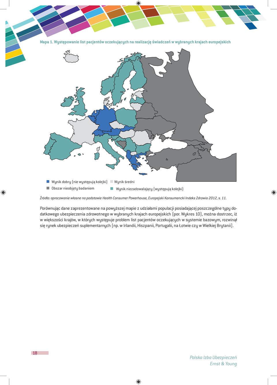 (występują kolejki) Źródło: opracowanie własne na podstawie Health Consumer Powerhouse, uropejski Konsumencki Indeks Zdrowia 2012, s. 11.