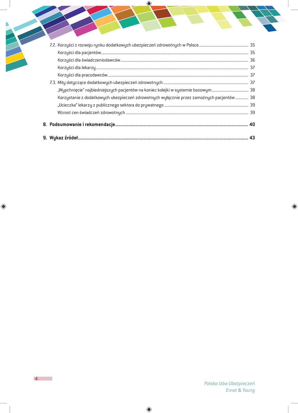 .. 37 Wypchnięcie najbiedniejszych pacjentów na koniec kolejki w systemie bazowym.