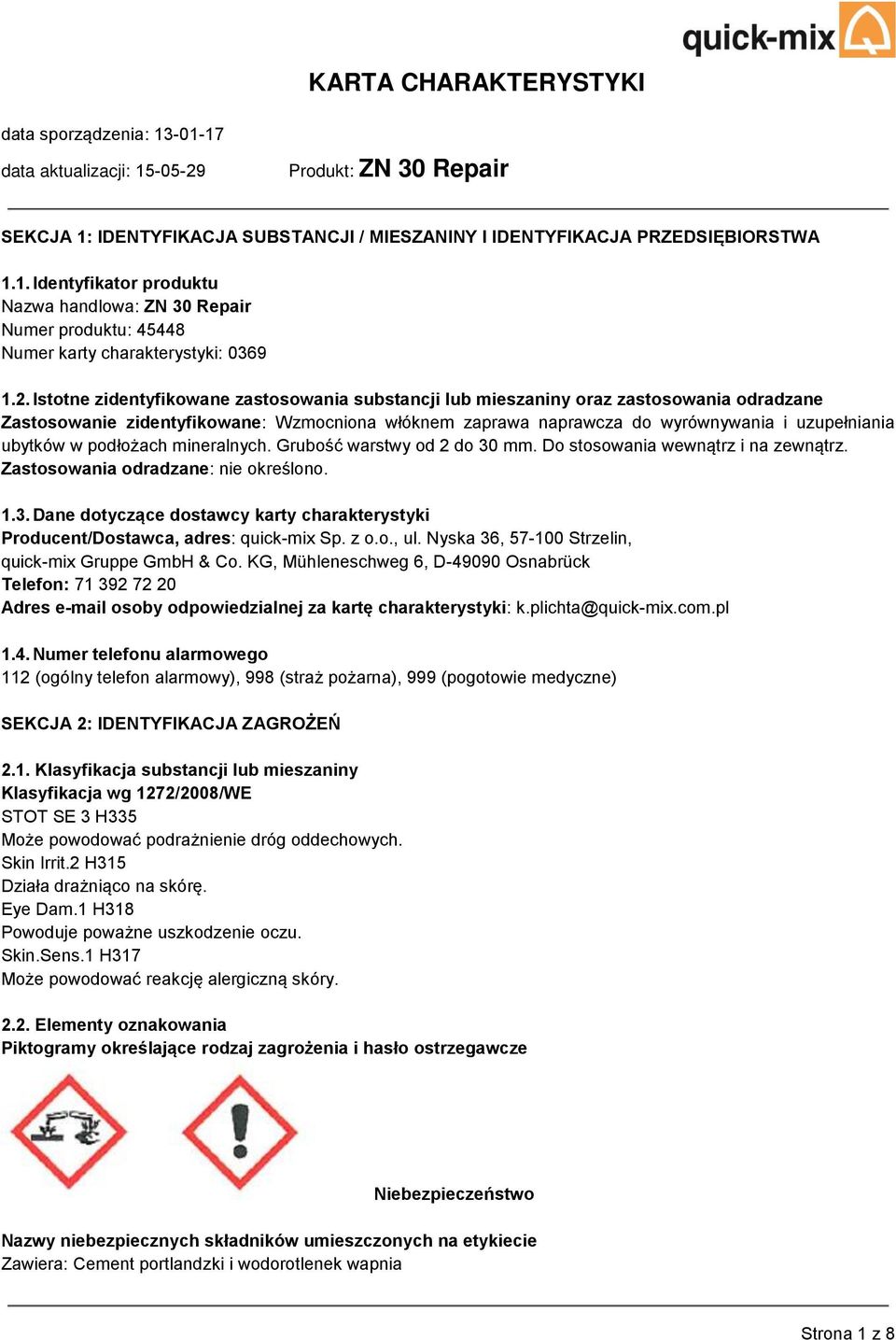 podłożach mineralnych. Grubość warstwy od 2 do 30 mm. Do stosowania wewnątrz i na zewnątrz. Zastosowania odradzane: nie określono. 1.3. Dane dotyczące dostawcy karty charakterystyki Producent/Dostawca, adres: quick-mix Sp.