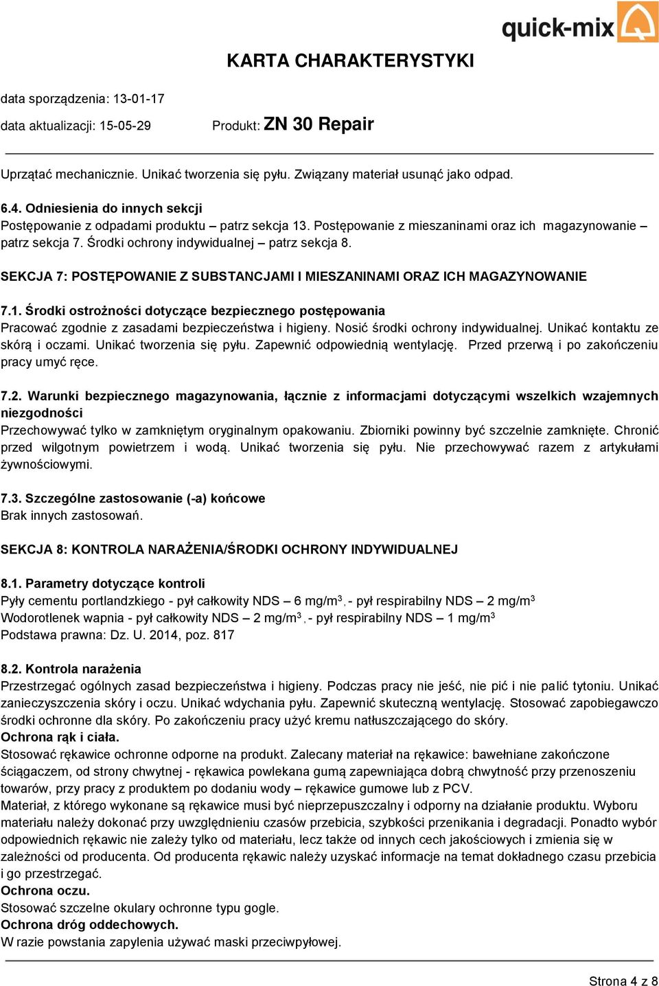 Środki ostrożności dotyczące bezpiecznego postępowania Pracować zgodnie z zasadami bezpieczeństwa i higieny. Nosić środki ochrony indywidualnej. Unikać kontaktu ze skórą i oczami.