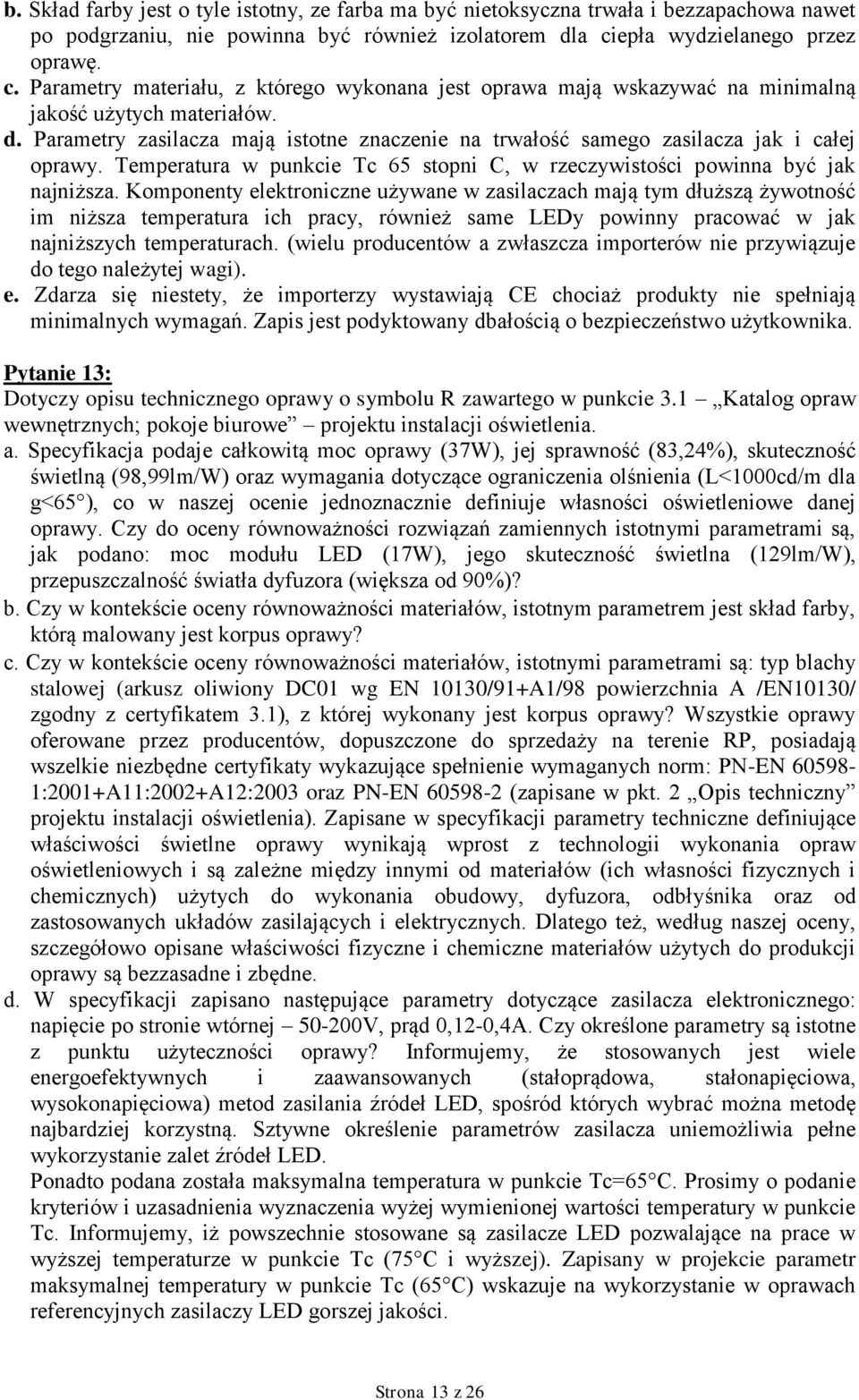 Parametry zasilacza mają istotne znaczenie na trwałość samego zasilacza jak i całej oprawy. Temperatura w punkcie Tc 65 stopni C, w rzeczywistości powinna być jak najniższa.