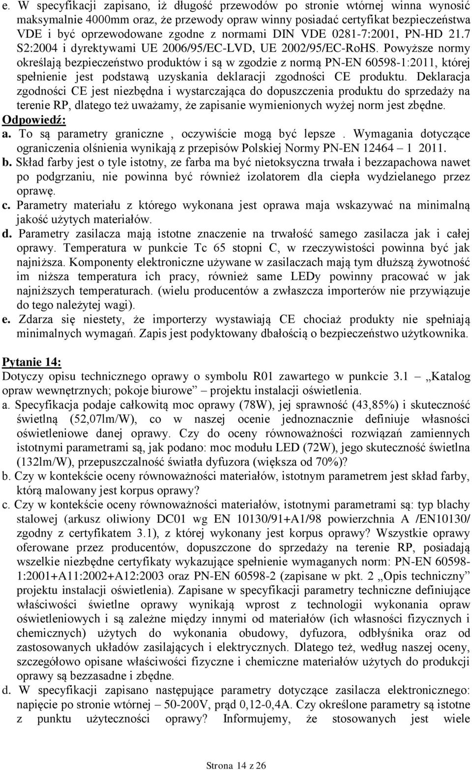 ć lepsze. Wymagania dotyczące ograniczenia olśnienia wynikają z przepisów Polskiej Normy PN-EN 12464 1 2011. b.