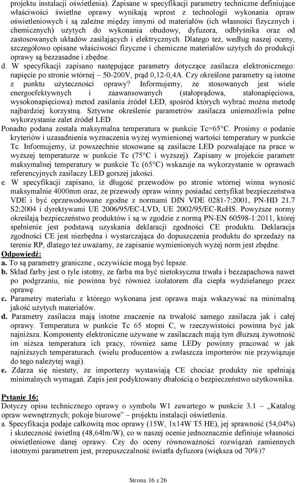 własności fizycznych i chemicznych) użytych do wykonania obudowy, dyfuzora, odbłyśnika oraz od zastosowanych układów zasilających i elektrycznych.