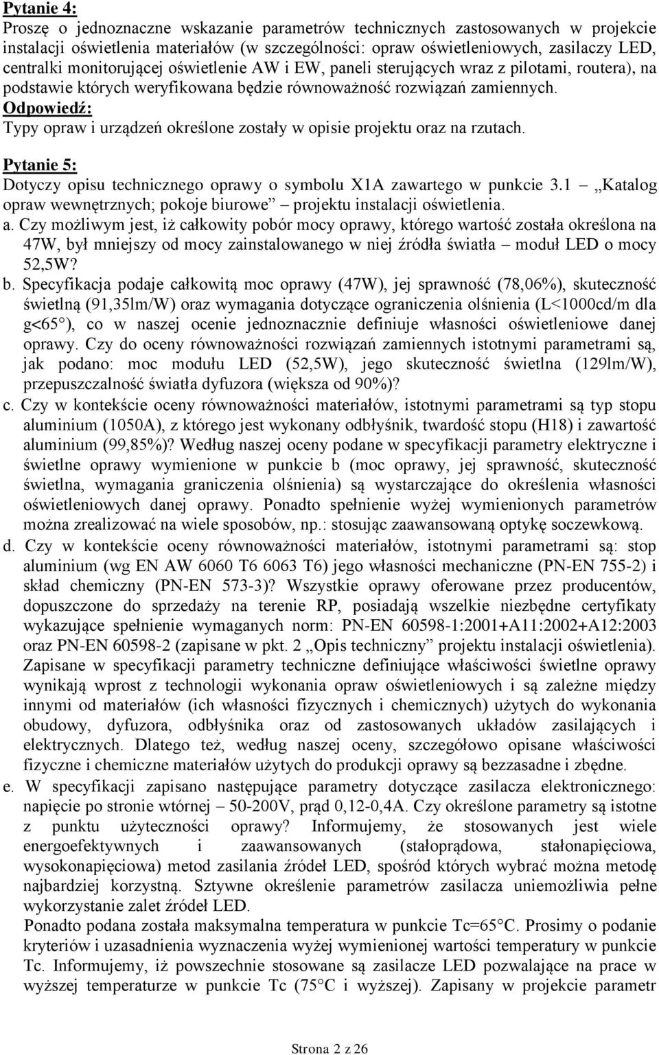 Typy opraw i urządzeń określone zostały w opisie projektu oraz na rzutach. Pytanie 5: Dotyczy opisu technicznego oprawy o symbolu X1A zawartego w punkcie 3.1 Katalog a.