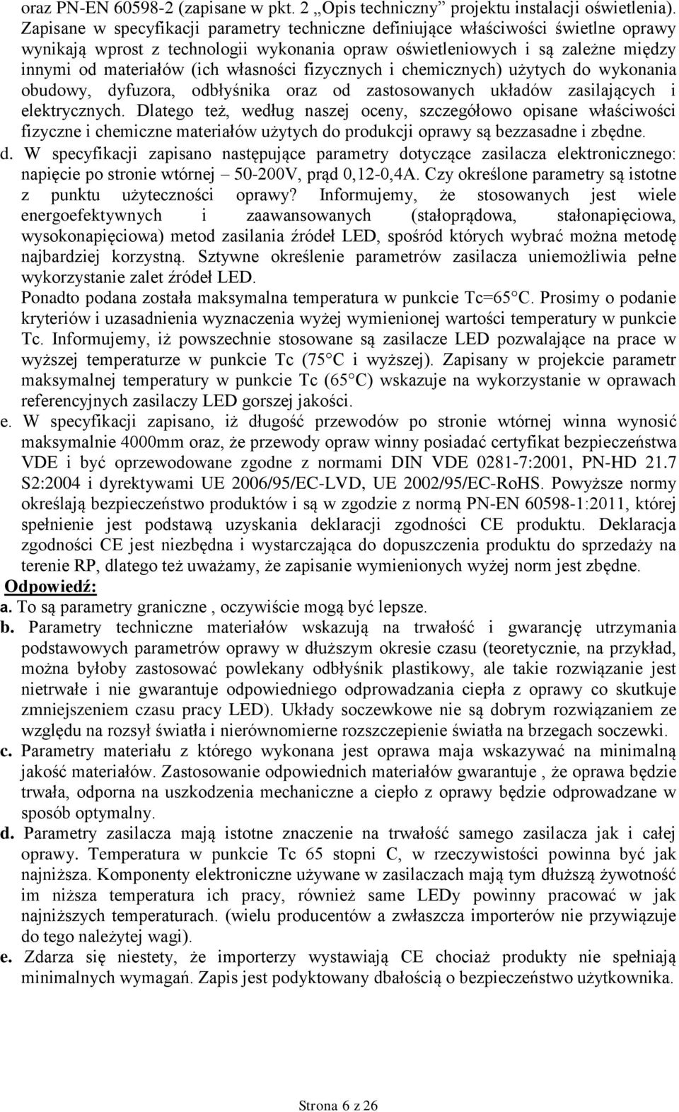 własności fizycznych i chemicznych) użytych do wykonania obudowy, dyfuzora, odbłyśnika oraz od zastosowanych układów zasilających i elektrycznych.