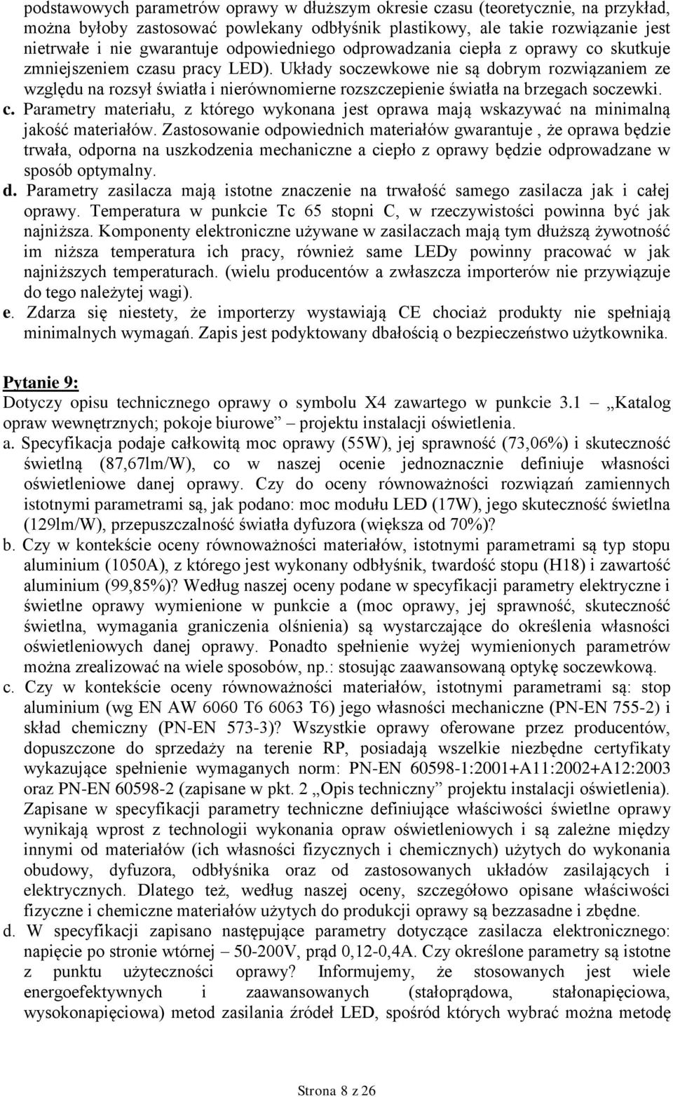 Układy soczewkowe nie są dobrym rozwiązaniem ze względu na rozsył światła i nierównomierne rozszczepienie światła na brzegach soczewki. c.