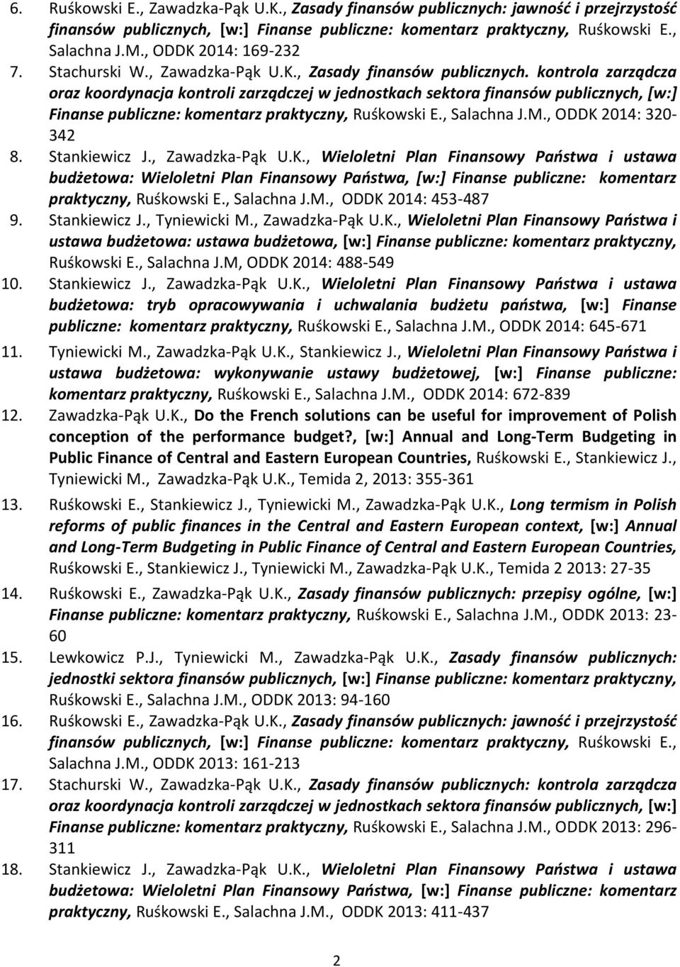 kontrola zarządcza oraz koordynacja kontroli zarządczej w jednostkach sektora finansów publicznych, [w:] Finanse publiczne: komentarz praktyczny, Ruśkowski E., Salachna J.M., ODDK 2014: 320-342 8.