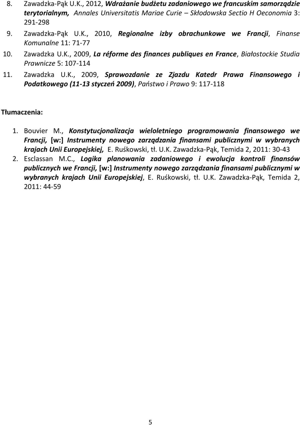 Bouvier M., Konstytucjonalizacja wieloletniego programowania finansowego we Francji, [w:] Instrumenty nowego zarządzania finansami publicznymi w wybranych krajach Unii Europejskiej, E. Ruśkowski, tł.