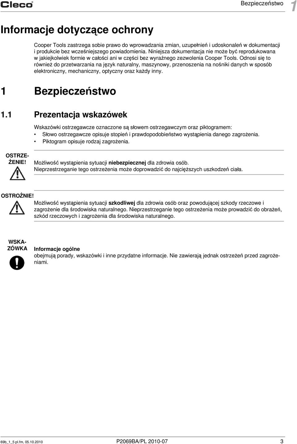 Odnosi się to również do przetwarzania na język naturalny, maszynowy, przenoszenia na nośniki danych w sposób elektroniczny, mechaniczny, optyczny oraz każdy inny. 1 Bezpieczeństwo 1.