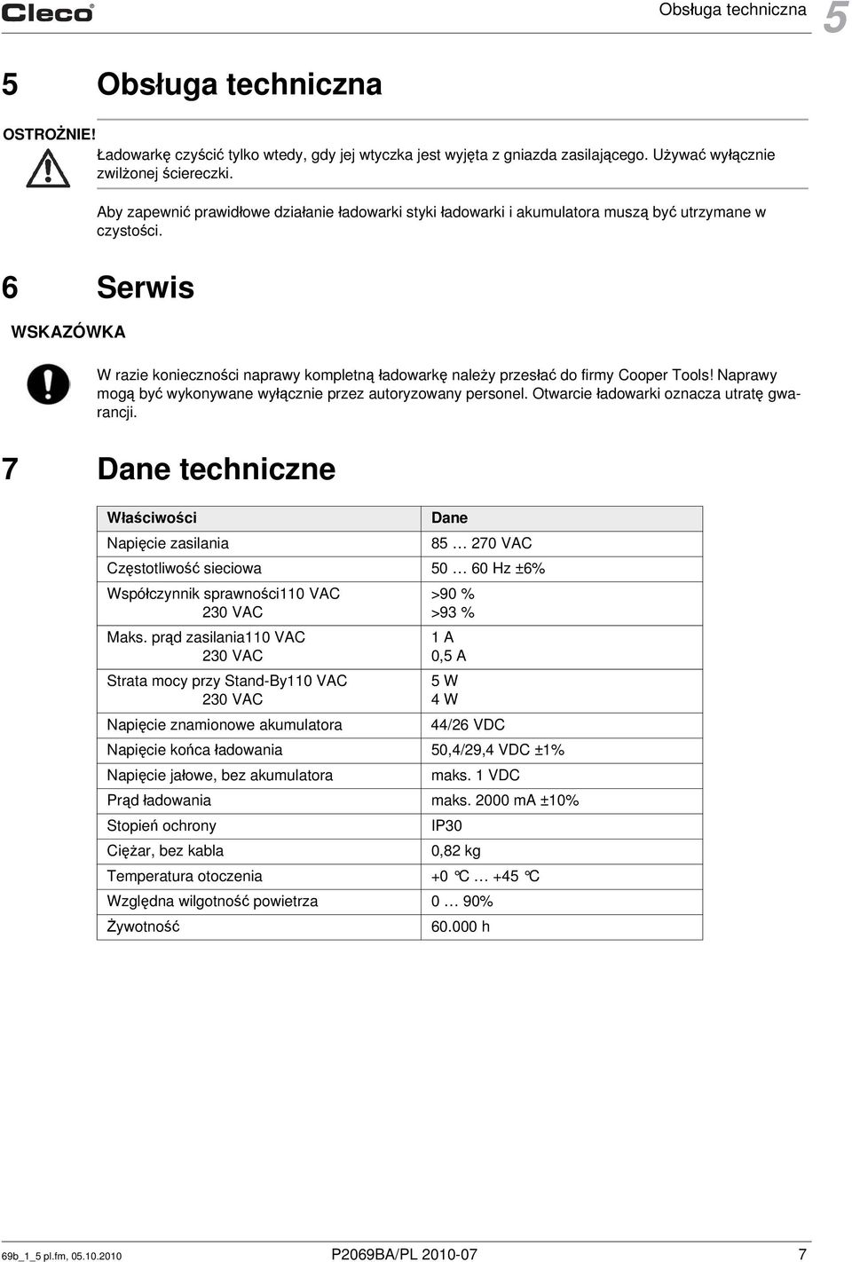 6 Serwis WSKAZÓWKA W razie konieczności naprawy kompletną ładowarkę należy przesłać do firmy Cooper Tools! Naprawy mogą być wykonywane wyłącznie przez autoryzowany personel.