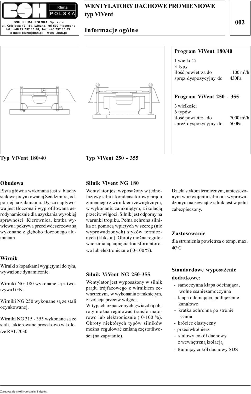 pl typ ViVent Informacje ogólne 002 Program ViVent 180/40 1 wielkoœæ 3 typy iloœæ powietrza do 1100 m 3 /h sprê dyspozycyjny do 430Pa Program ViVent 250-355 3 wielkoœci 6 typów iloœæ powietrza do