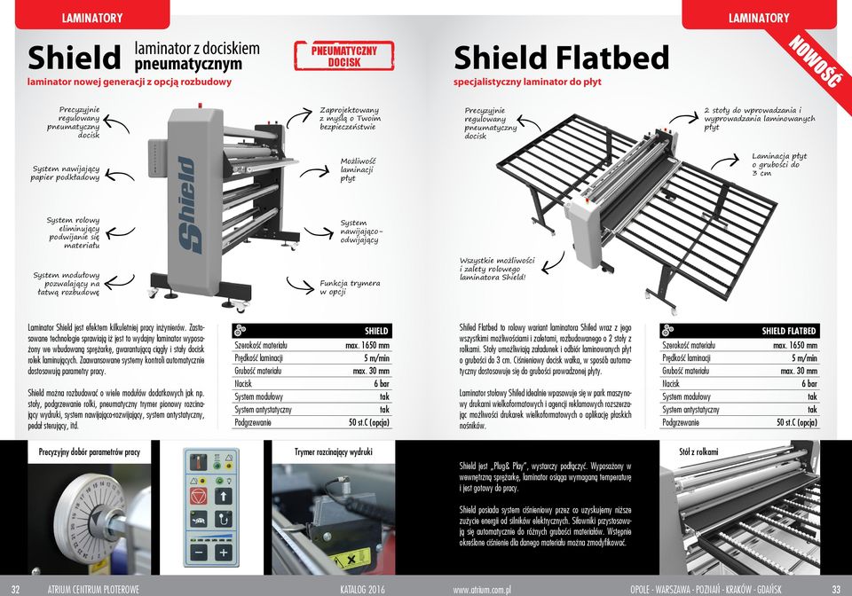 papier podkładowy Możliwość laminacji płyt Laminacja płyt o grubości do 3 cm System rolowy eliminujący podwijanie się materiału System nawijającoodwijający System modułowy pozwalający na łatwą