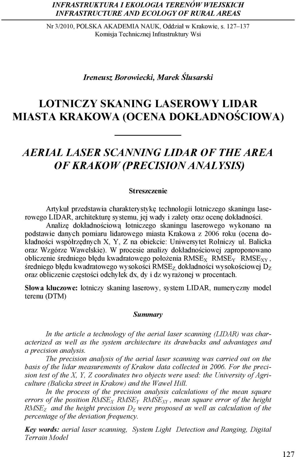 .. Ireneusz Borowiecki, Marek Ślusarski LOTNICZY SKANING LASEROWY LIDAR MIASTA KRAKOWA (OCENA DOKŁADNOŚCIOWA) AERIAL LASER SCANNING LIDAR OF THE AREA OF KRAKOW (PRECISION ANALYSIS) Streszczenie