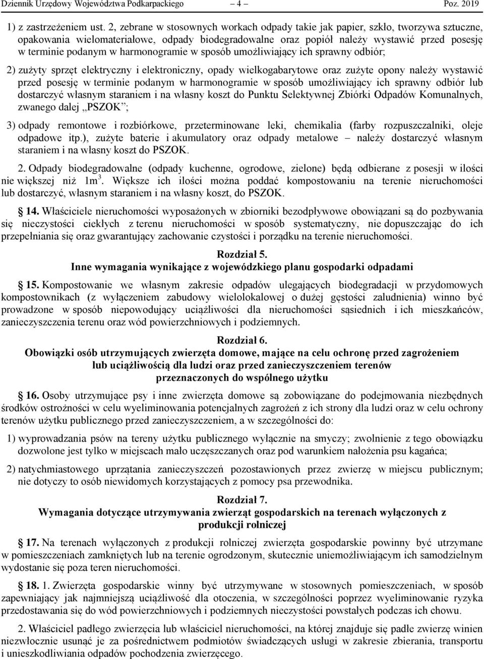 harmonogramie w sposób umożliwiający ich sprawny odbiór; 2) zużyty sprzęt elektryczny i elektroniczny, opady wielkogabarytowe oraz zużyte opony należy wystawić przed posesję w terminie podanym w