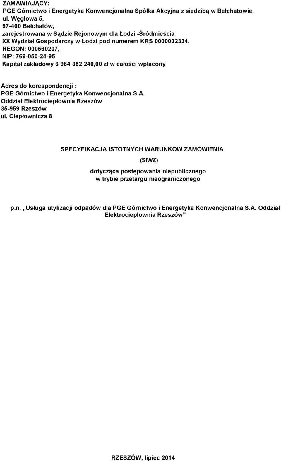 Kapitał zakładowy 6 964 382 240,00 zł w całości wpłacony Adres do korespondencji : PGE Górnictwo i Energetyka Konwencjonalna S.A. Oddział Elektrociepłownia Rzeszów 35-959 Rzeszów ul.