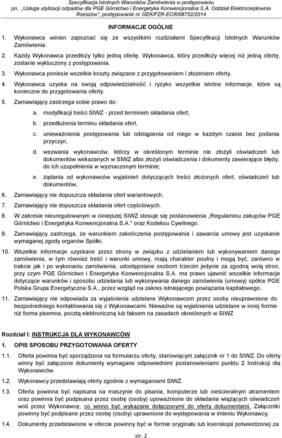 Wykonawca uzyska na swoją odpowiedzialność i ryzyko wszystkie istotne informacje, które są konieczne do przygotowania oferty. 5. Zamawiający zastrzega sobie prawo do: a.