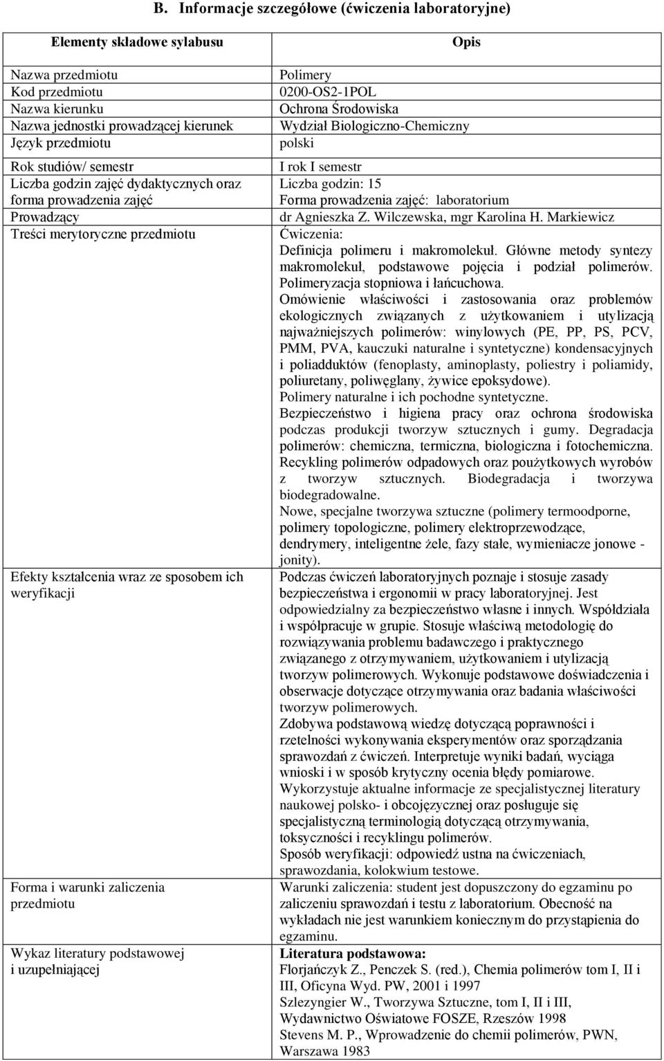 Biologiczno-Chemiczny Liczba godzin: 15 Forma prowadzenia zajęć: laboratorium dr Agnieszka Z. Wilczewska, mgr Karolina H. Markiewicz Ćwiczenia: Definicja polimeru i makromolekuł.