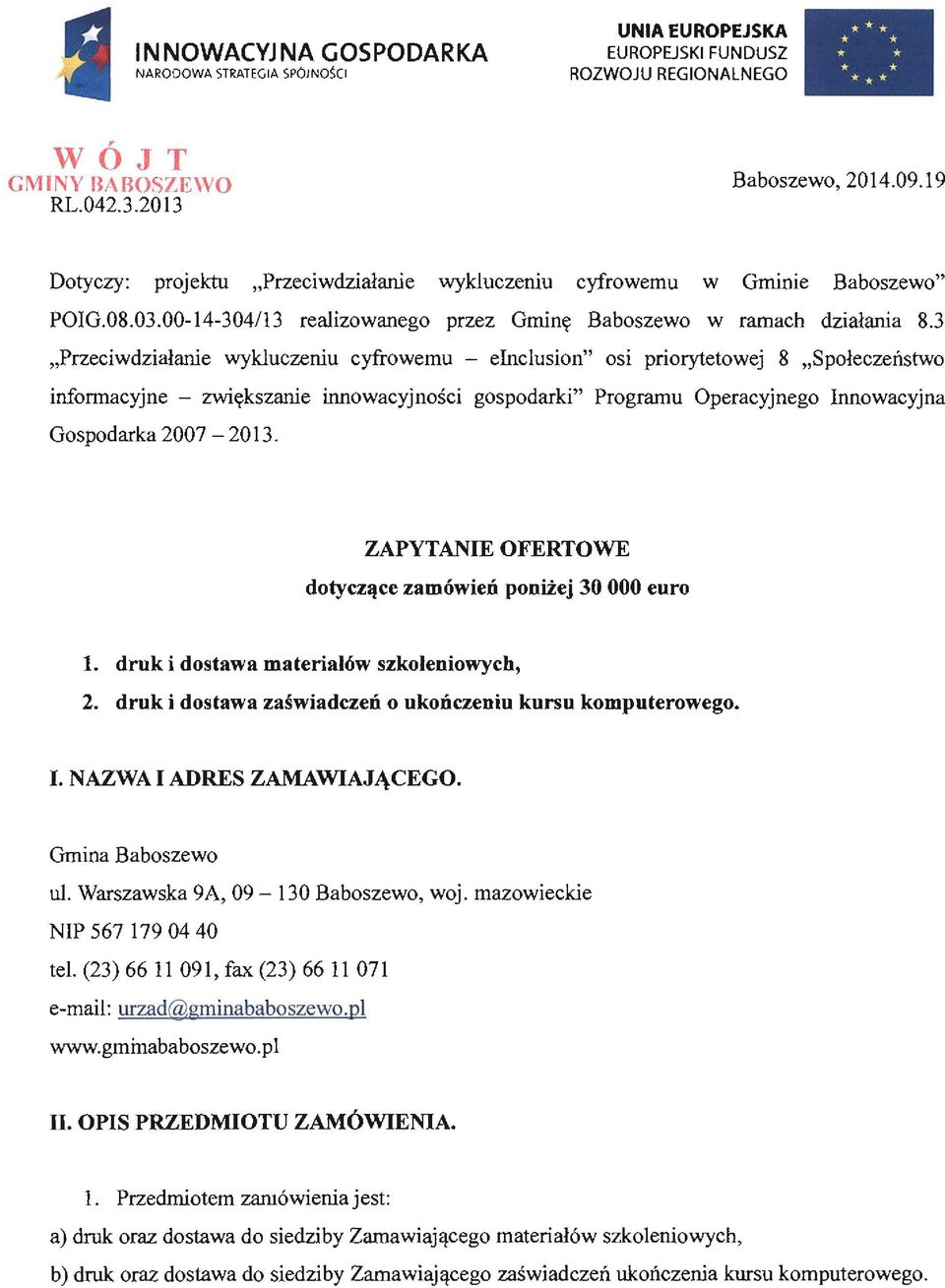 3 "Przeciwdziałanie wykluczeniu cyfrowemu - einclusion" osi priorytetowej 8 "Społeczeństwo informacyjne - zwiększanie innowacyjności gospodarki" Programu Operacyjnego Innowacyjna Gospodarka 2007-2013.