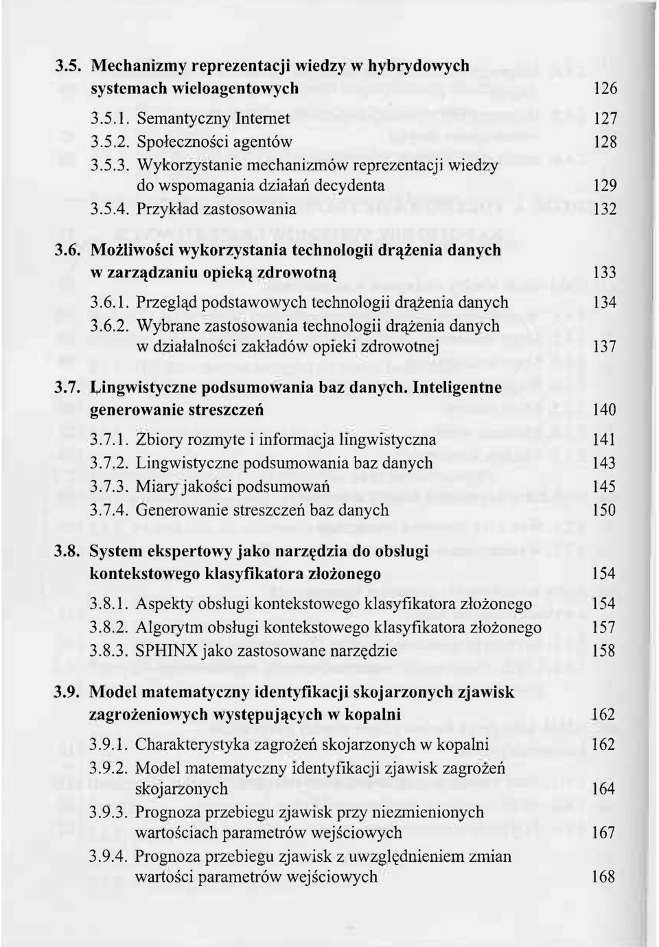 7. Lingwistyczne podsumowania baz danych. Inteligentne generowanie streszczeń 140 3.7.1. Zbiory rozmyte i informacja lingwistyczna 141 3.7.2. Lingwistyczne podsumowania baz danych 143 3.7.3. Miary jakości podsumowań 145 3.