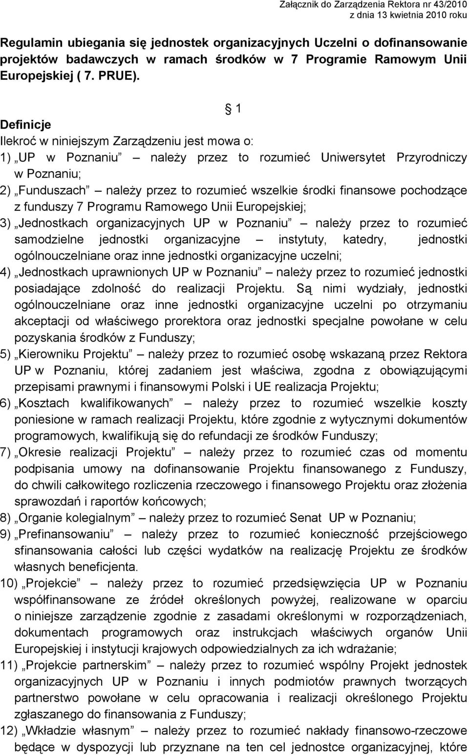 finansowe pochodzące z funduszy 7 Programu Ramowego Unii Europejskiej; 3) Jednostkach organizacyjnych UP w Poznaniu naleŝy przez to rozumieć samodzielne jednostki organizacyjne instytuty, katedry,