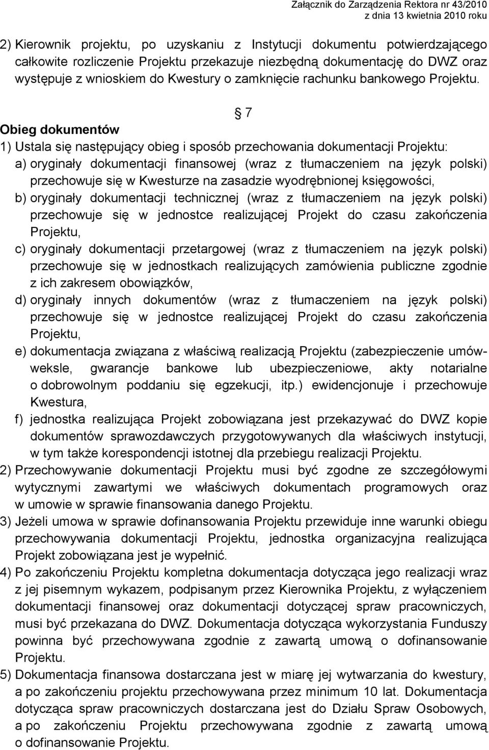 7 Obieg dokumentów 1) Ustala się następujący obieg i sposób przechowania dokumentacji Projektu: a) oryginały dokumentacji finansowej (wraz z tłumaczeniem na język polski) przechowuje się w Kwesturze