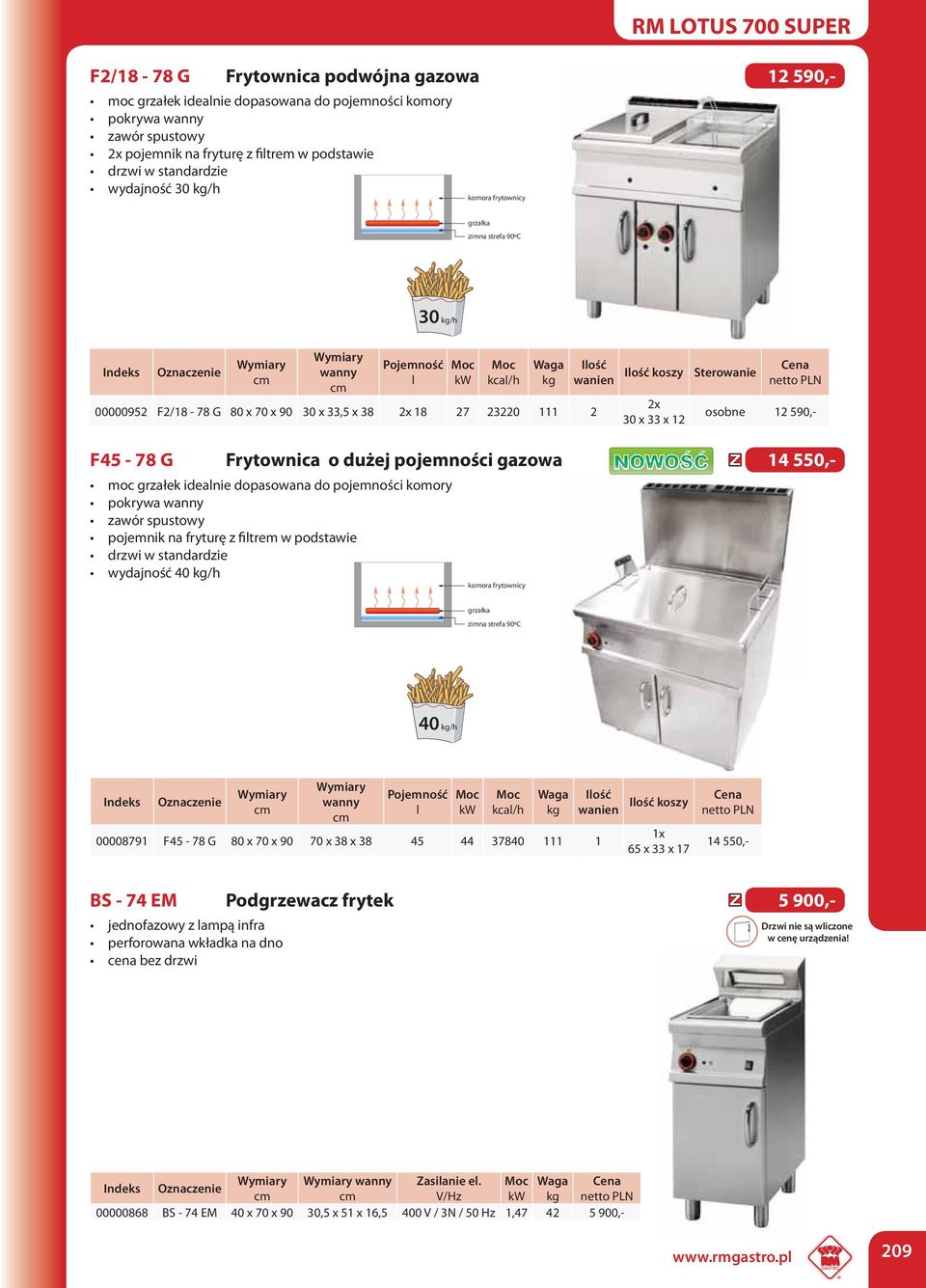 F45-78 G Frytownica o dużej pojemności gazowa 14 550,- moc grzałek idealnie dopasowana do pojemności komory pokrywa wanny zawór spustowy pojemnik na fryturę z filtrem w podstawie drzwi w standardzie