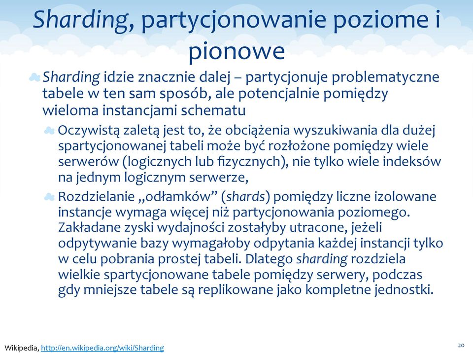 Rozdzielanie odłamków (shards) pomiędzy liczne izolowane instancje wymaga więcej niż partycjonowania poziomego.