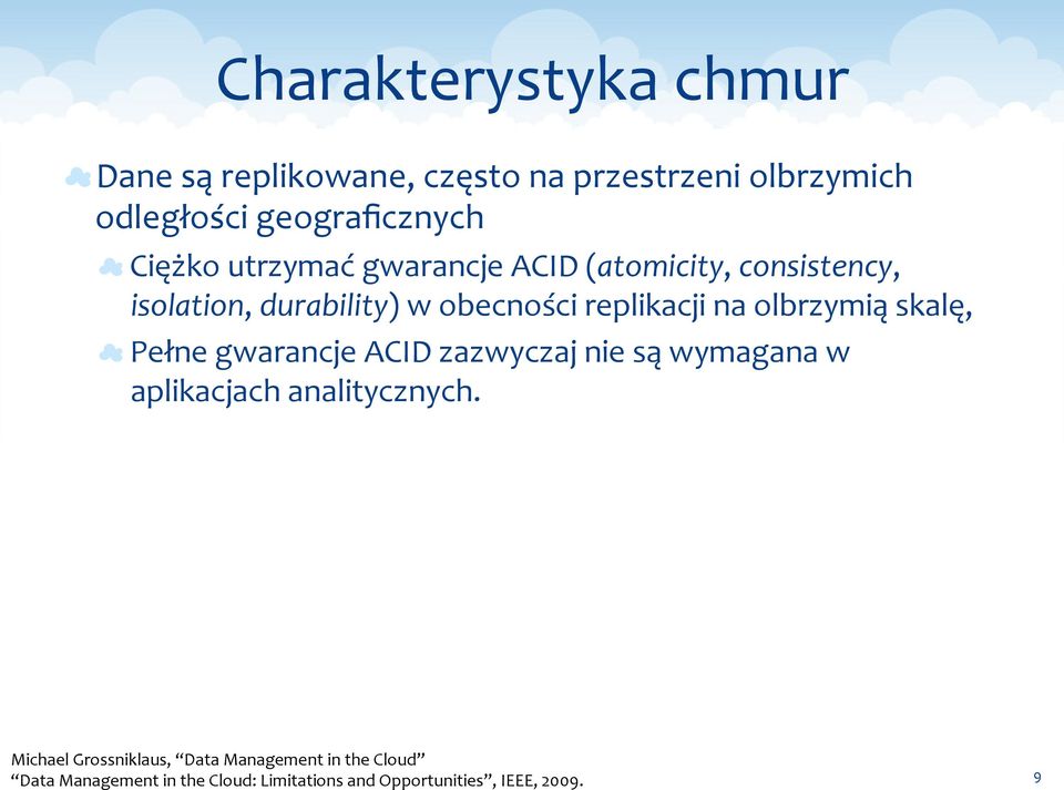 w obecności replikacji na olbrzymią skalę, Pełne gwarancje ACID zazwyczaj nie są wymagana w