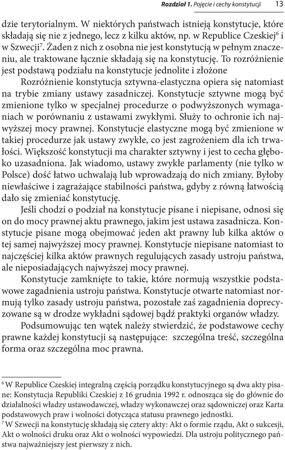 To rozróżnienie jest podstawą podziału na konstytucje jednolite i złożone Rozróżnienie konstytucja sztywna-elastyczna opiera się natomiast na trybie zmiany ustawy zasadniczej.