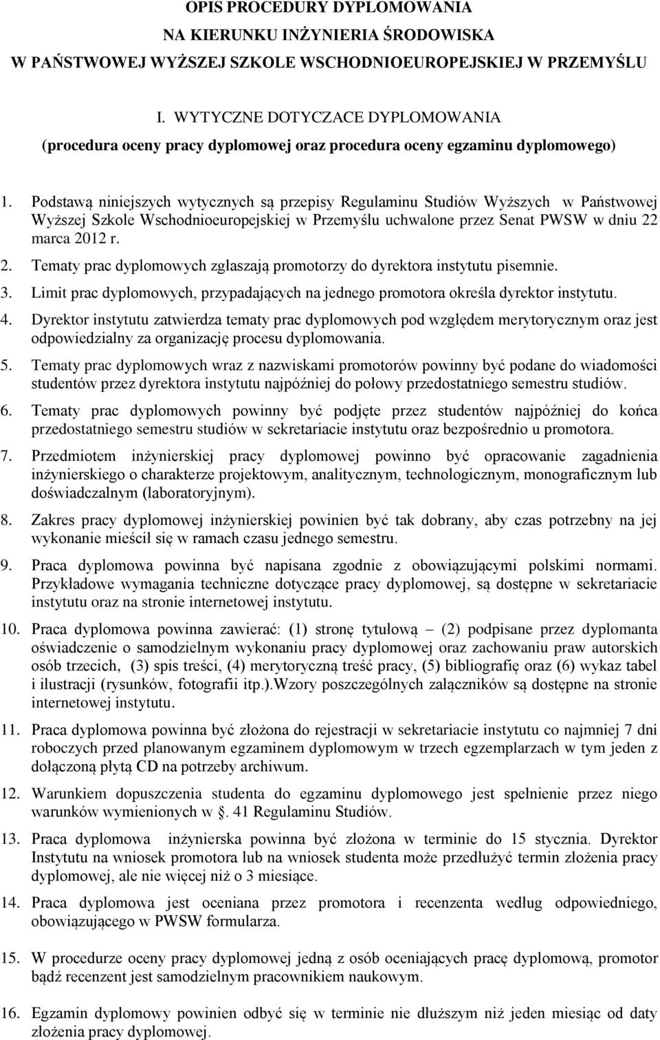 Podstawą niniejszych wytycznych są przepisy Regulaminu Studiów Wyższych w Państwowej Wyższej Szkole Wschodnioeuropejskiej w Przemyślu uchwalone przez Senat PWSW w dniu 22