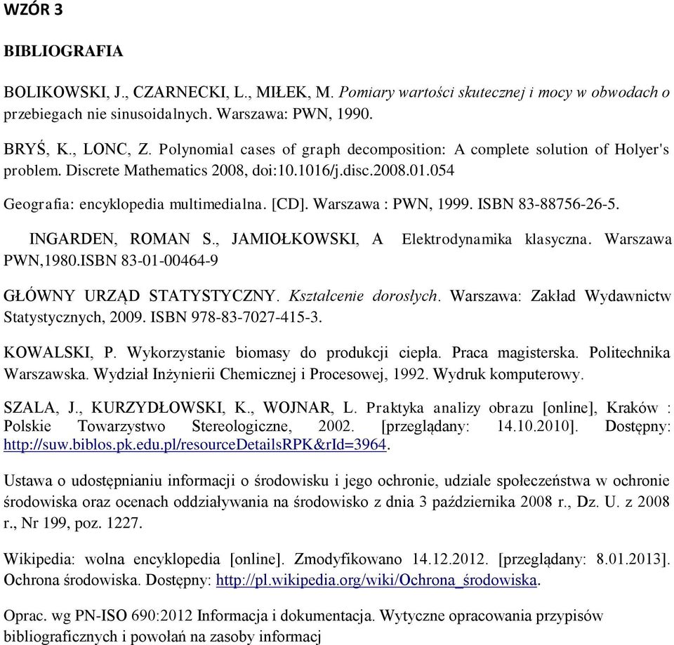 Warszawa : PWN, 1999. ISBN 83-88756-26-5. INGARDEN, ROMAN S., JAMIOŁKOWSKI, A PWN,1980.ISBN 83-01-00464-9 Elektrodynamika klasyczna. Warszawa GŁÓWNY URZĄD STATYSTYCZNY. Kształcenie dorosłych.