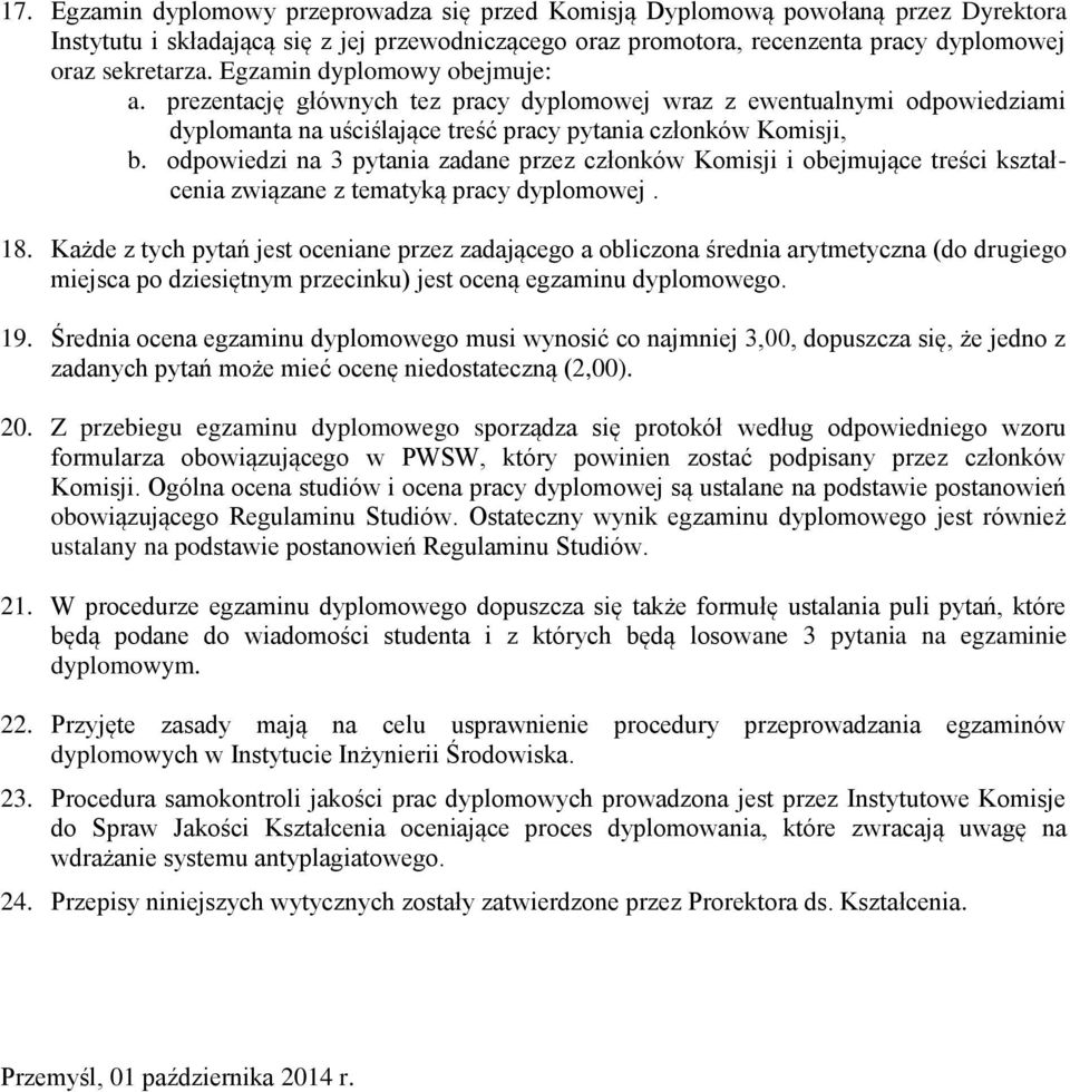 odpowiedzi na 3 pytania zadane przez członków Komisji i obejmujące treści kształcenia związane z tematyką pracy dyplomowej. 18.