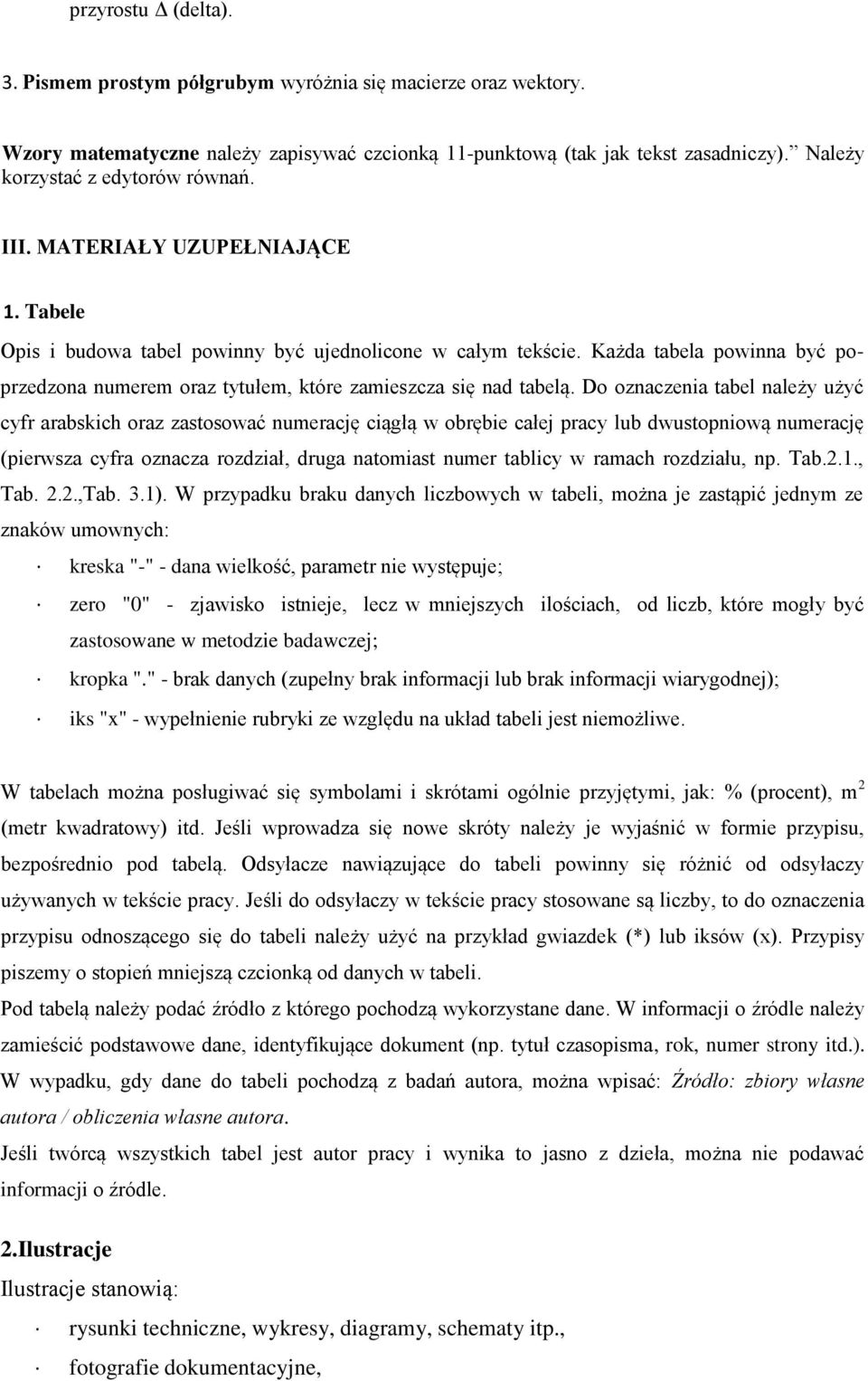 Każda tabela powinna być poprzedzona numerem oraz tytułem, które zamieszcza się nad tabelą.