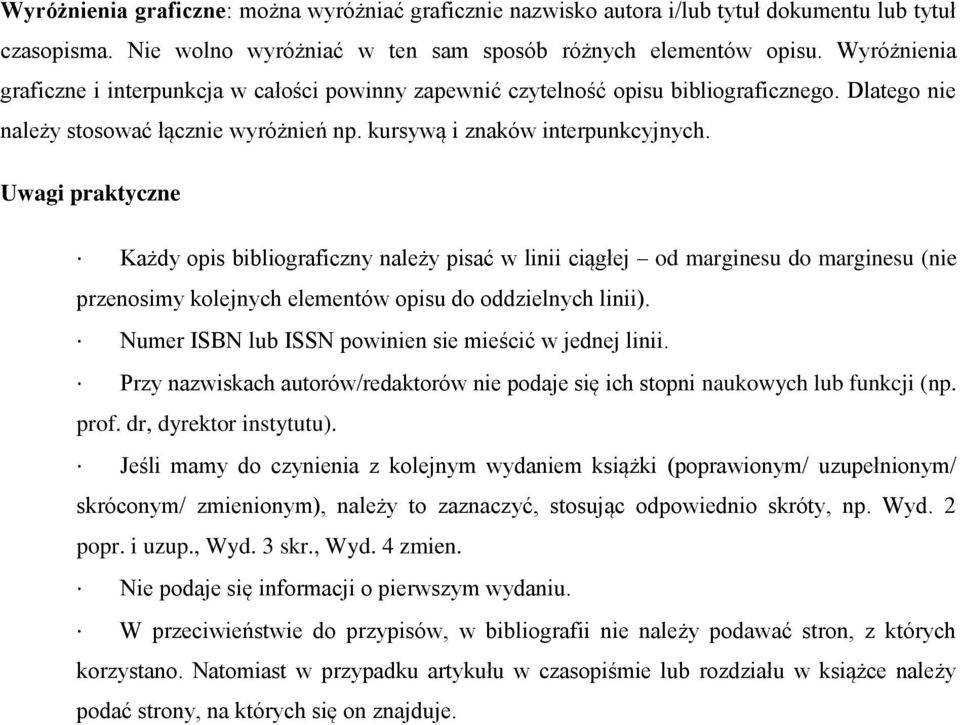 Uwagi praktyczne Każdy opis bibliograficzny należy pisać w linii ciągłej od marginesu do marginesu (nie przenosimy kolejnych elementów opisu do oddzielnych linii).