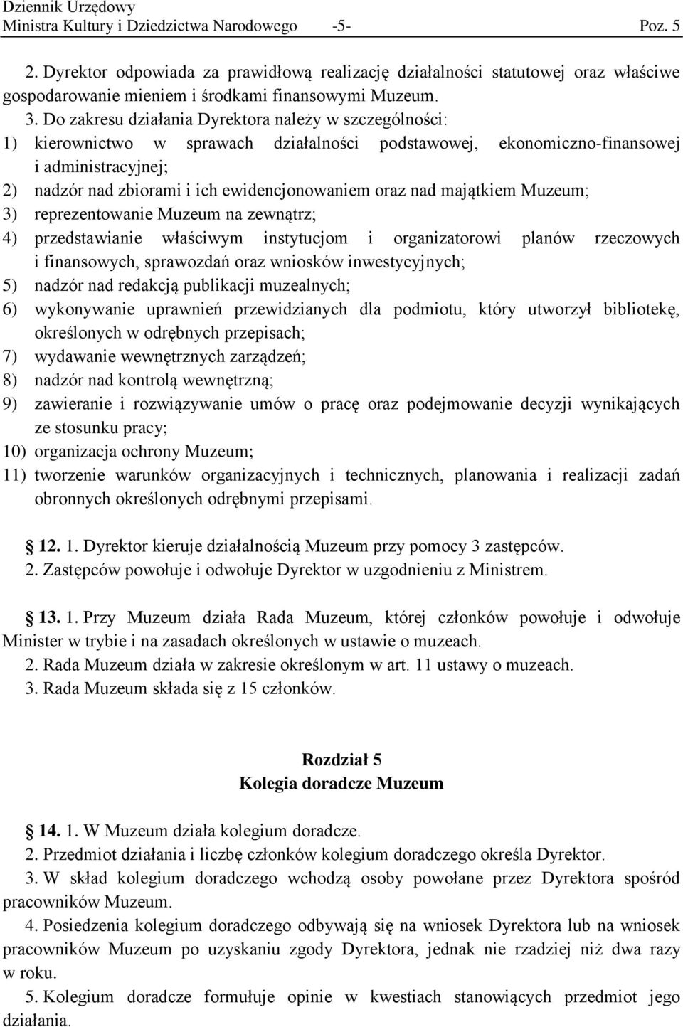 oraz nad majątkiem Muzeum; 3) reprezentowanie Muzeum na zewnątrz; 4) przedstawianie właściwym instytucjom i organizatorowi planów rzeczowych i finansowych, sprawozdań oraz wniosków inwestycyjnych; 5)