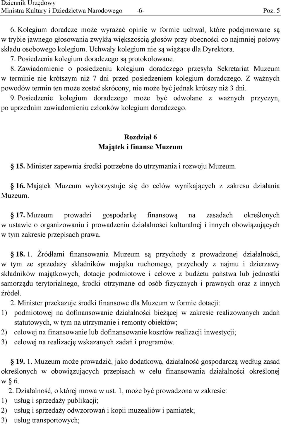 Uchwały kolegium nie są wiążące dla Dyrektora. 7. Posiedzenia kolegium doradczego są protokołowane. 8.