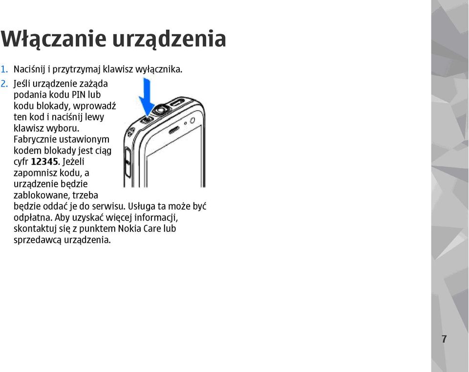 Fabrycznie ustawionym kodem blokady jest ciąg cyfr 12345.