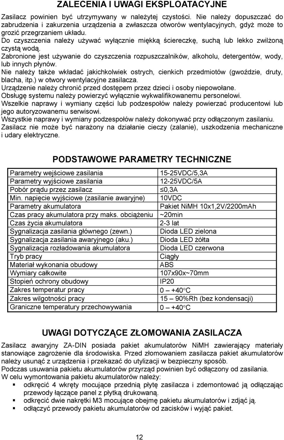 Do czyszczenia należy używać wyłącznie miękką ściereczkę, suchą lub lekko zwilżoną czystą wodą.