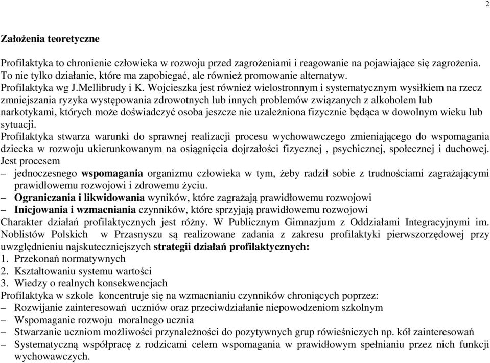 Wojcieszka jest również wielostronnym i systematycznym wysiłkiem na rzecz zmniejszania ryzyka występowania zdrowotnych lub innych problemów związanych z alkoholem lub narkotykami, których może