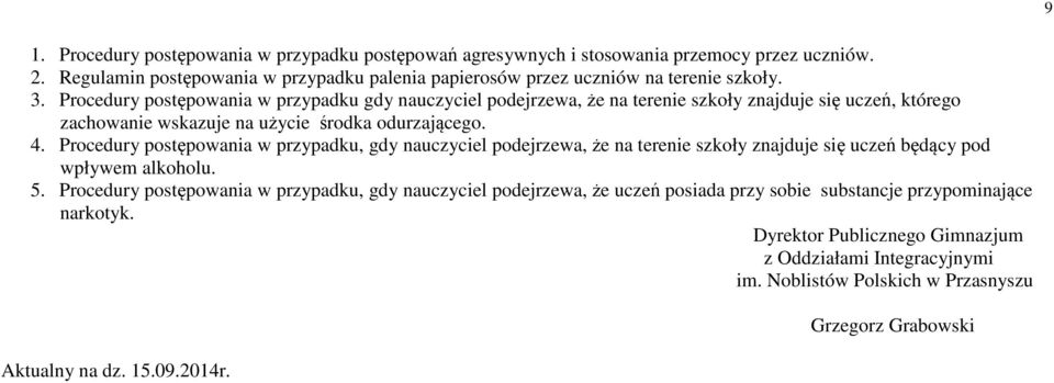 Procedury postępowania w przypadku, gdy nauczyciel podejrzewa, że na terenie szkoły znajduje się uczeń będący pod wpływem alkoholu. 5.