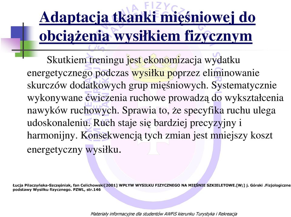 Systematycznie wykonywane ćwiczenia ruchowe prowadzą do wykształcenia nawyków ruchowych.