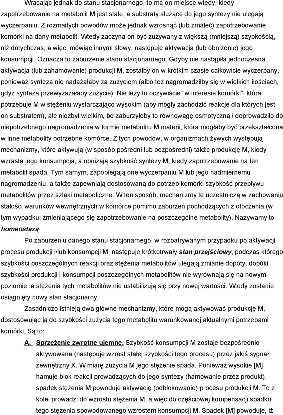 Wtedy zaczyna on być zużywany z większą (mniejszą) szybkością, niż dotychczas, a więc, mówiąc innymi słowy, następuje aktywacja (lub obniżenie) jego konsumpcji.