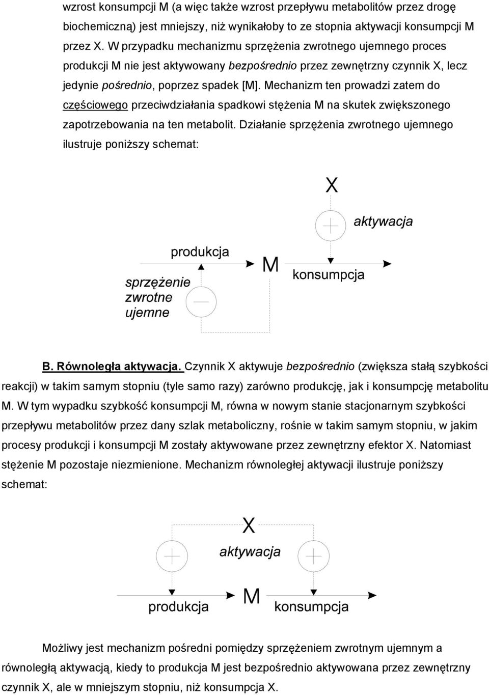 Mechanizm ten prowadzi zatem do częściowego przeciwdziałania spadkowi stężenia M na skutek zwiększonego zapotrzebowania na ten metabolit.