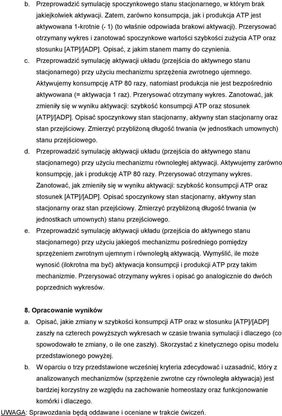 Przerysować otrzymany wykres i zanotować spoczynkowe wartości szybkości zużycia ATP oraz stosunku [ATP]/[ADP]. Opisać, z jakim stanem mamy do cz