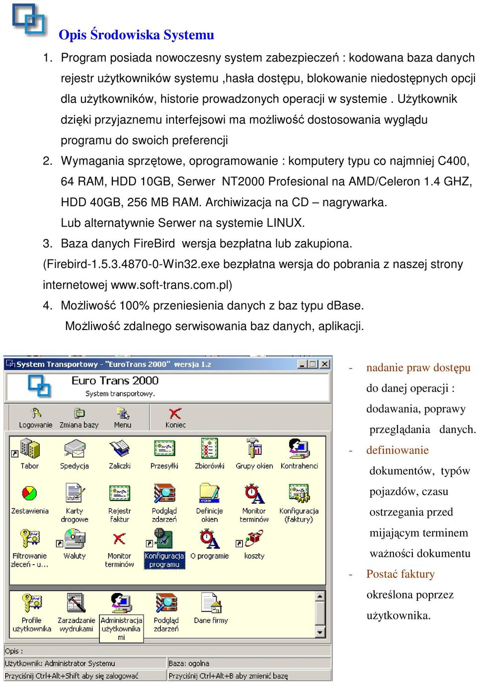 systemie. UŜytkownik dzięki przyjaznemu interfejsowi ma moŝliwość dostosowania wyglądu programu do swoich preferencji 2.